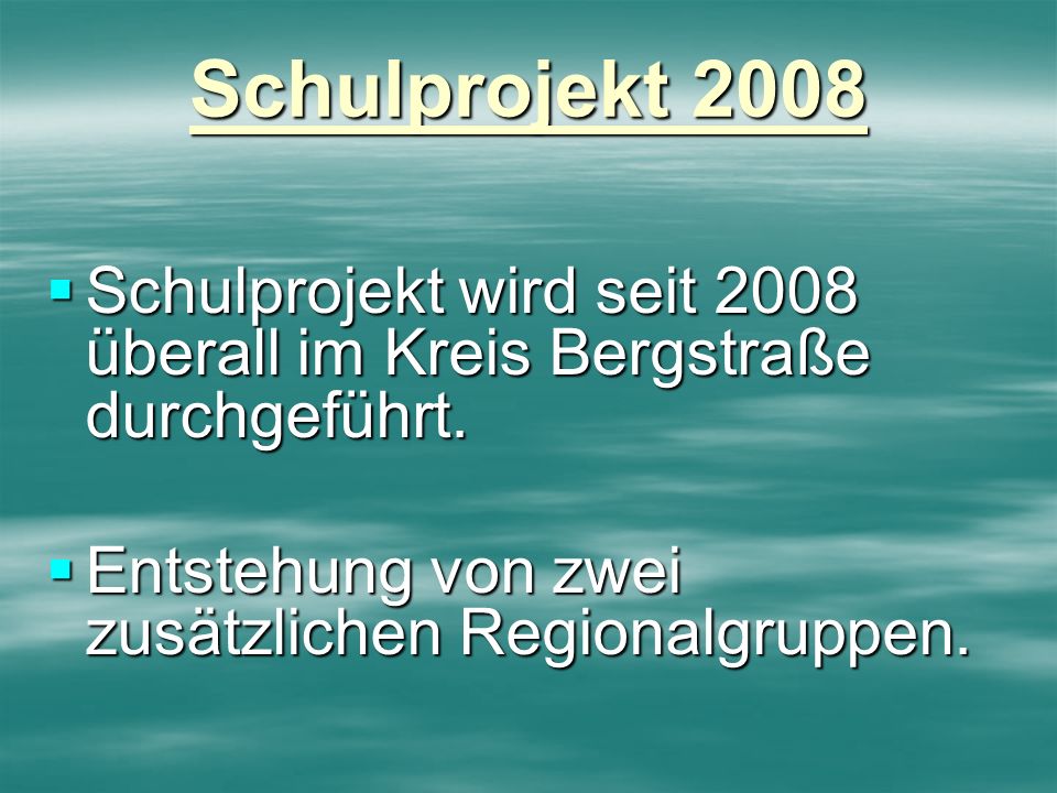 Schulprojekt 2008 Schulprojekt wird seit 2008 überall im Kreis Bergstraße durchgeführt.
