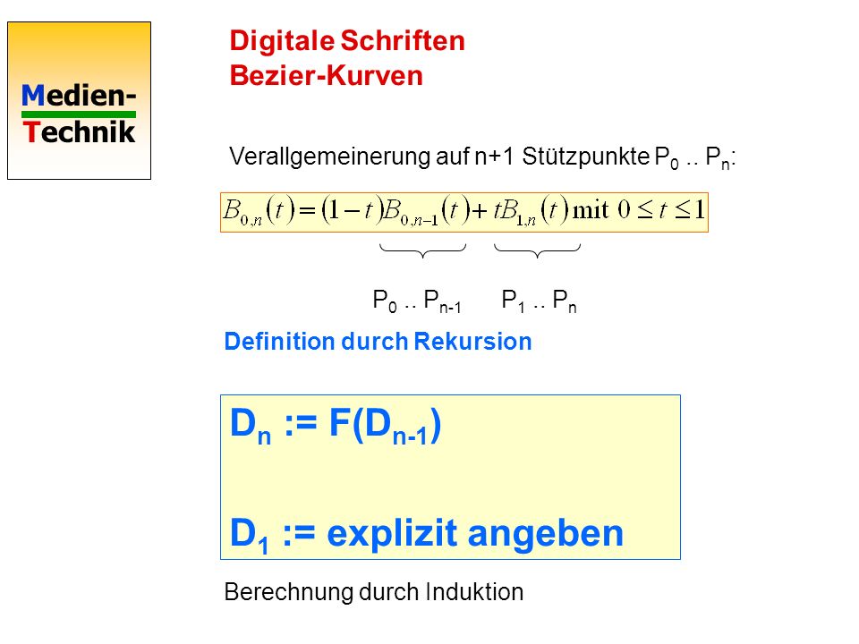 Dn := F(Dn-1) D1 := explizit angeben Digitale Schriften Bezier-Kurven