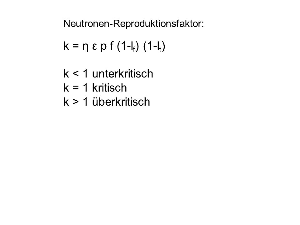 k = η ε p f (1-lf) (1-lt) k < 1 unterkritisch k = 1 kritisch
