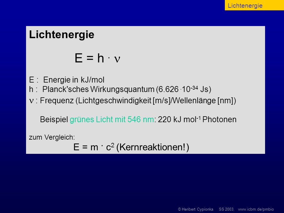 Lichtenergie Lichtenergie. E = h .  E : Energie in kJ/mol. h : Planck sches Wirkungsquantum ( Js)