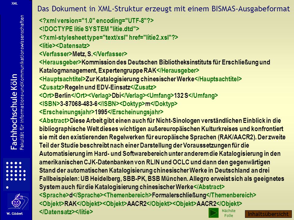 XML Das Dokument in XML-Struktur erzeugt mit einem BISMAS-Ausgabeformat. < xml version= 1.0 encoding= UTF-8 >