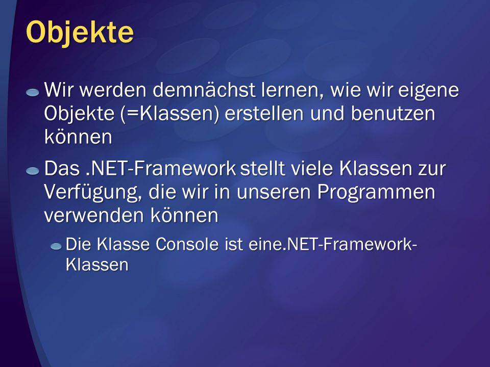 Objekte Wir werden demnächst lernen, wie wir eigene Objekte (=Klassen) erstellen und benutzen können.
