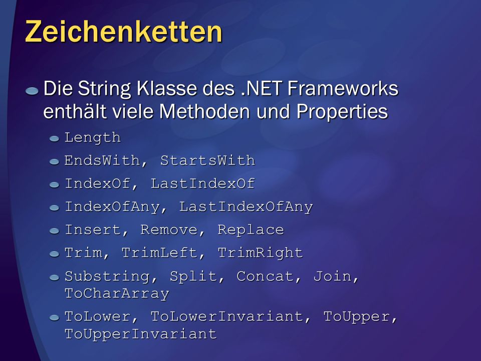 Zeichenketten Die String Klasse des .NET Frameworks enthält viele Methoden und Properties. Length.