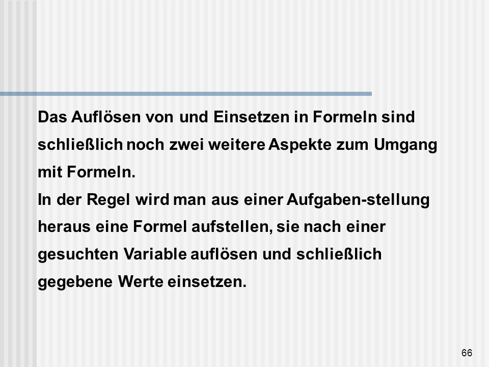Das Auflösen von und Einsetzen in Formeln sind schließlich noch zwei weitere Aspekte zum Umgang mit Formeln.