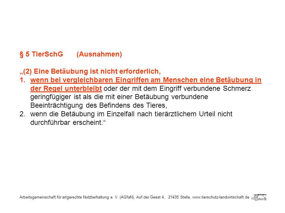 § 5 TierSchG (Ausnahmen) „(2) Eine Betäubung ist nicht erforderlich,