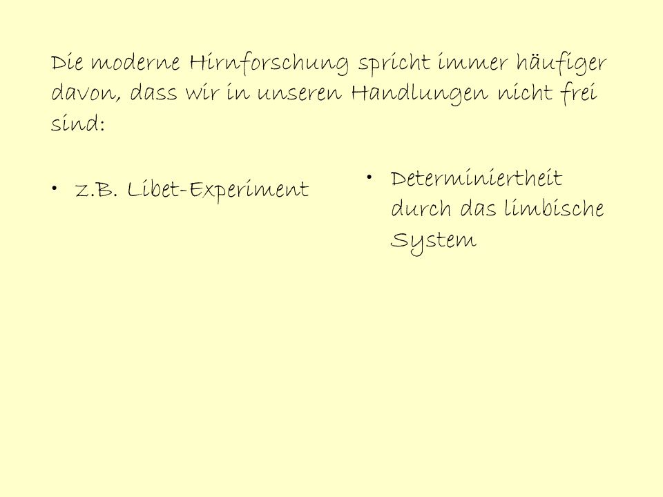 Die moderne Hirnforschung spricht immer häufiger davon, dass wir in unseren Handlungen nicht frei sind: