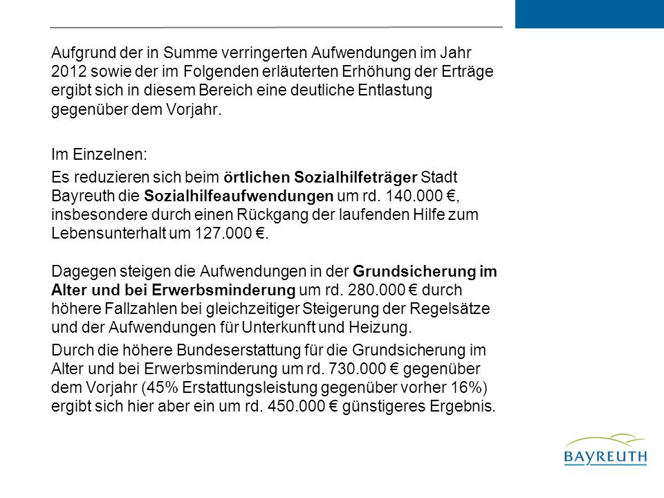 Aufgrund der in Summe verringerten Aufwendungen im Jahr 2012 sowie der im Folgenden erläuterten Erhöhung der Erträge ergibt sich in diesem Bereich eine deutliche Entlastung gegenüber dem Vorjahr.
