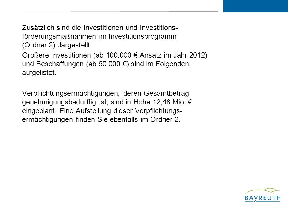 Zusätzlich sind die Investitionen und Investitions-förderungsmaßnahmen im Investitionsprogramm (Ordner 2) dargestellt.