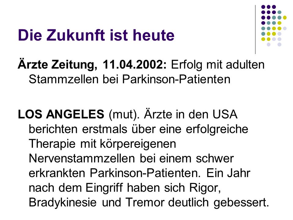 Die Zukunft ist heute Ärzte Zeitung, : Erfolg mit adulten Stammzellen bei Parkinson-Patienten.