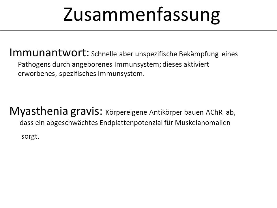 Zusammenfassung Immunantwort: Schnelle aber unspezifische Bekämpfung eines. Pathogens durch angeborenes Immunsystem; dieses aktiviert.