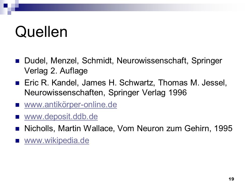 Quellen Dudel, Menzel, Schmidt, Neurowissenschaft, Springer Verlag 2. Auflage.