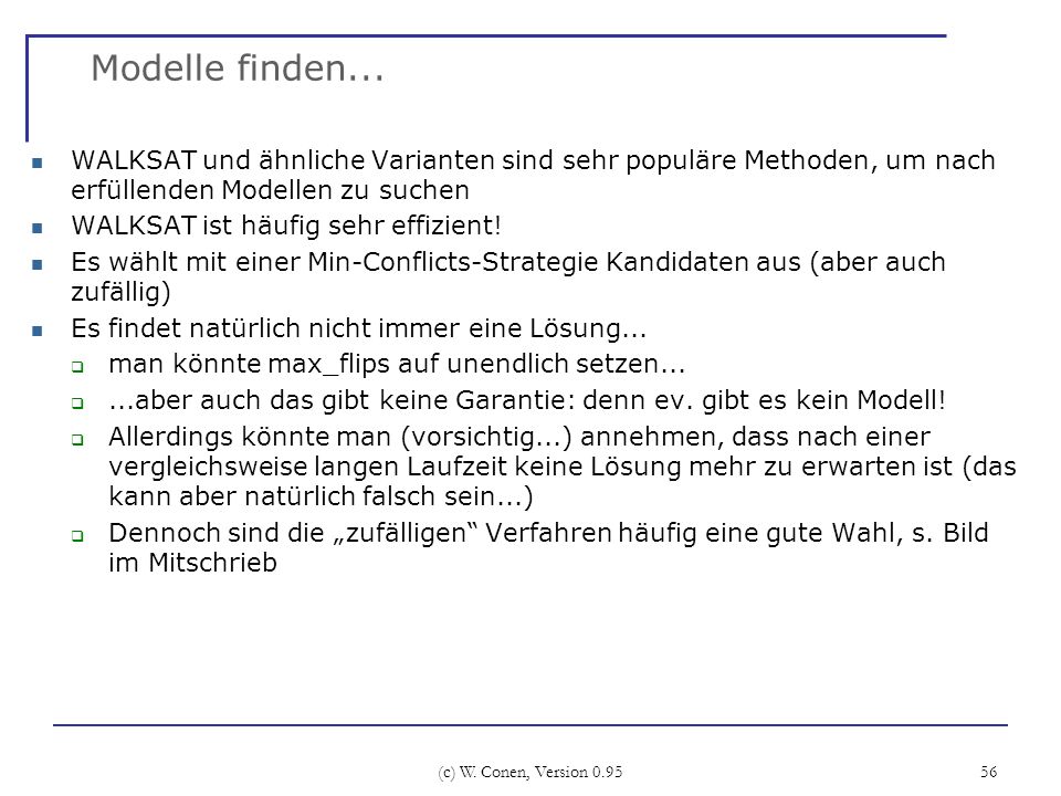 Modelle finden... WALKSAT und ähnliche Varianten sind sehr populäre Methoden, um nach erfüllenden Modellen zu suchen.