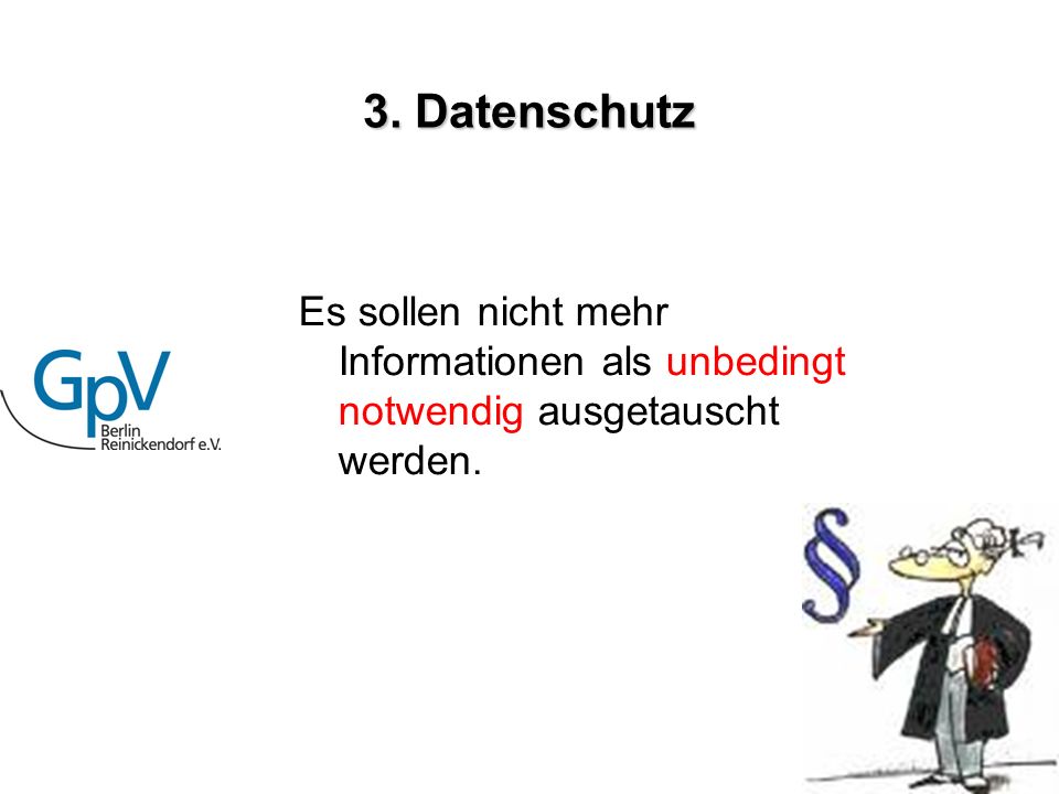 3. Datenschutz Es sollen nicht mehr Informationen als unbedingt notwendig ausgetauscht werden.