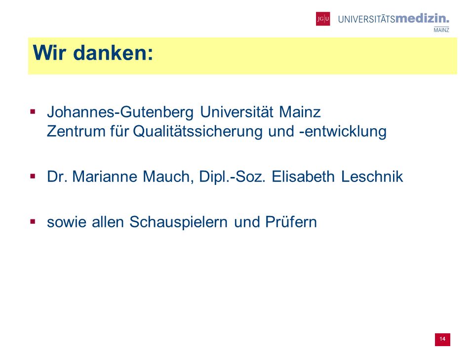 Wir danken: Johannes-Gutenberg Universität Mainz Zentrum für Qualitätssicherung und -entwicklung. Dr. Marianne Mauch, Dipl.-Soz. Elisabeth Leschnik.