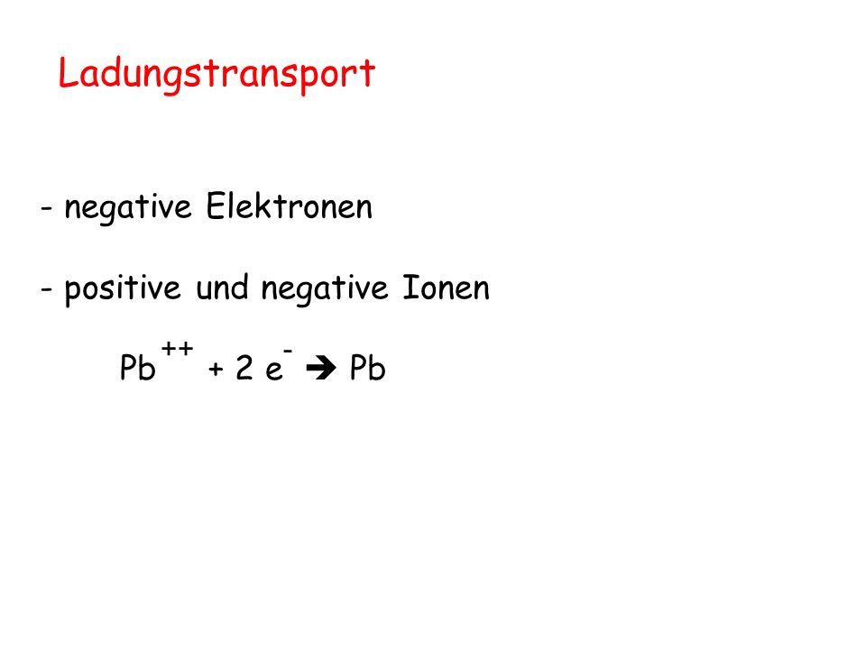 Ladungstransport - negative Elektronen - positive und negative Ionen