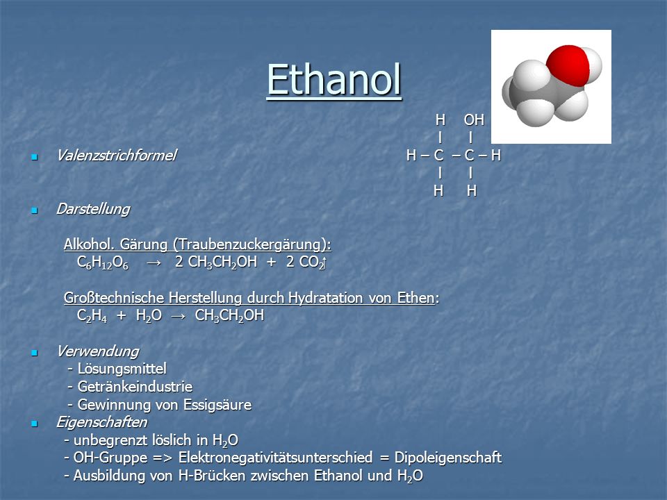 Ethanol l l Valenzstrichformel H – C – C – H H H Darstellung