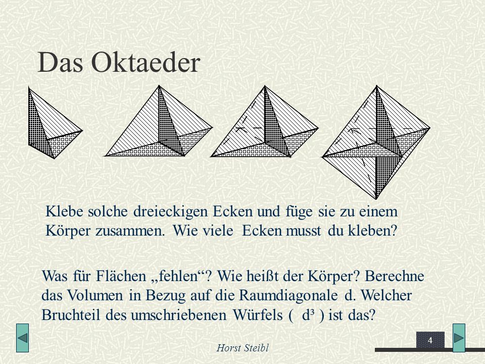 Das Oktaeder Klebe solche dreieckigen Ecken und füge sie zu einem Körper zusammen. Wie viele Ecken musst du kleben