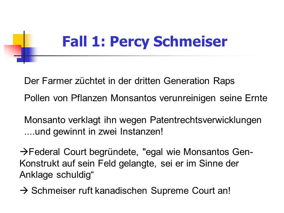 Fall 1: Percy Schmeiser Der Farmer züchtet in der dritten Generation Raps. Pollen von Pflanzen Monsantos verunreinigen seine Ernte.