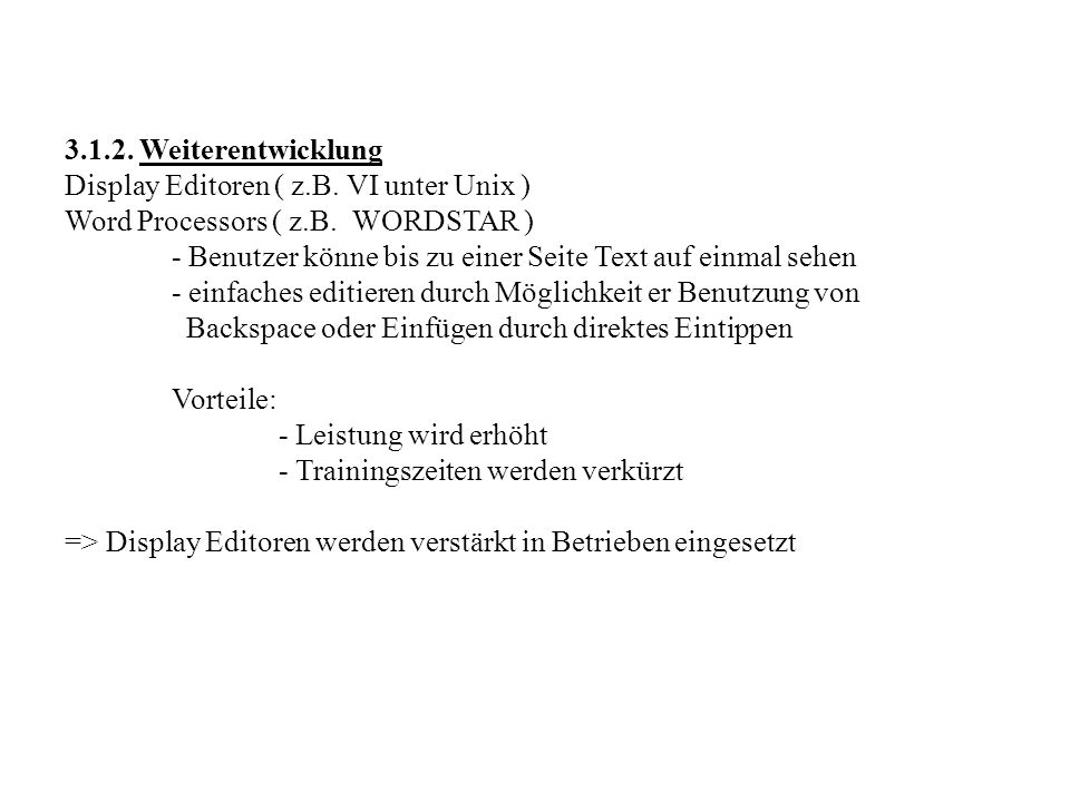 Weiterentwicklung Display Editoren ( z.B. VI unter Unix ) Word Processors ( z.B. WORDSTAR )