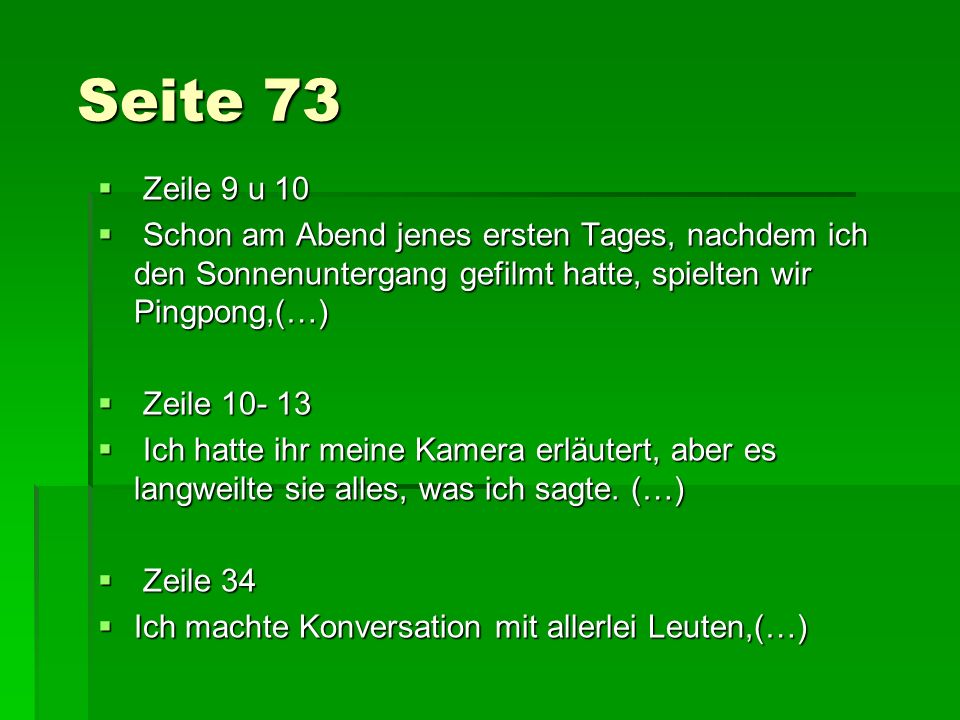 Seite 73 Zeile 9 u 10. Schon am Abend jenes ersten Tages, nachdem ich den Sonnenuntergang gefilmt hatte, spielten wir Pingpong,(…)
