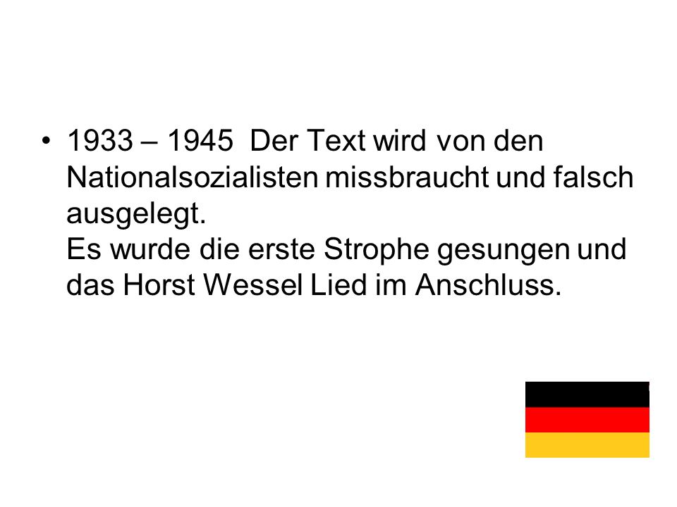 1933 – 1945 Der Text wird von den Nationalsozialisten missbraucht und falsch ausgelegt.