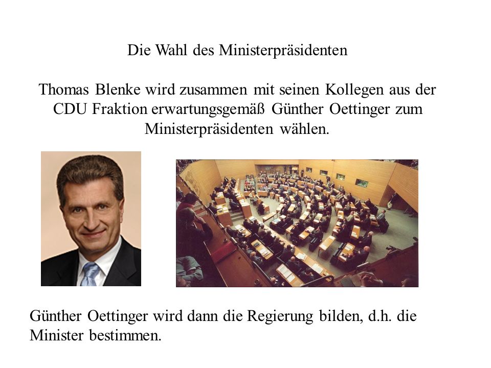 Die Wahl des Ministerpräsidenten Thomas Blenke wird zusammen mit seinen Kollegen aus der CDU Fraktion erwartungsgemäß Günther Oettinger zum Ministerpräsidenten wählen.