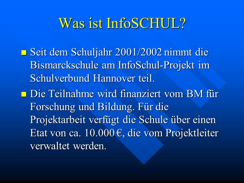 Was ist InfoSCHUL Seit dem Schuljahr 2001/2002 nimmt die Bismarckschule am InfoSchul-Projekt im Schulverbund Hannover teil.