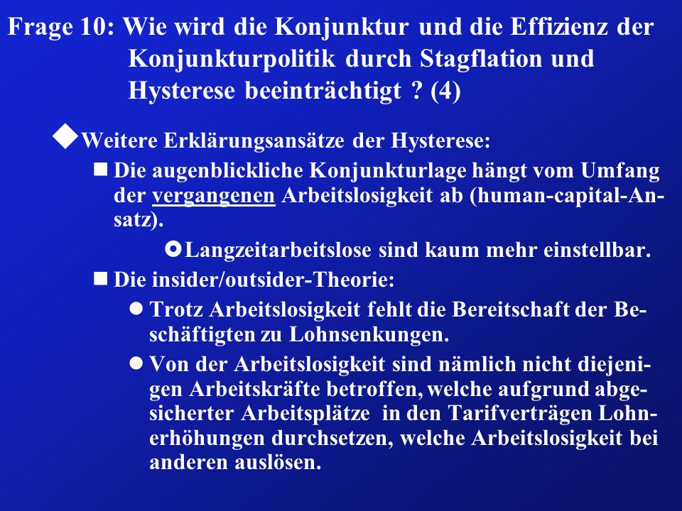 Frage 10: Wie wird die Konjunktur und die Effizienz der Konjunkturpolitik durch Stagflation und Hysterese beeinträchtigt (4)