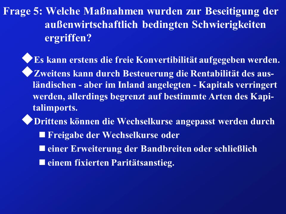 Frage 5: Welche Maßnahmen wurden zur Beseitigung der außenwirtschaftlich bedingten Schwierigkeiten ergriffen