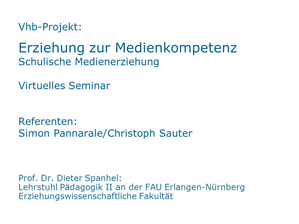 Vhb-Projekt: Erziehung zur Medienkompetenz Schulische Medienerziehung Virtuelles Seminar Referenten: Simon Pannarale/Christoph Sauter