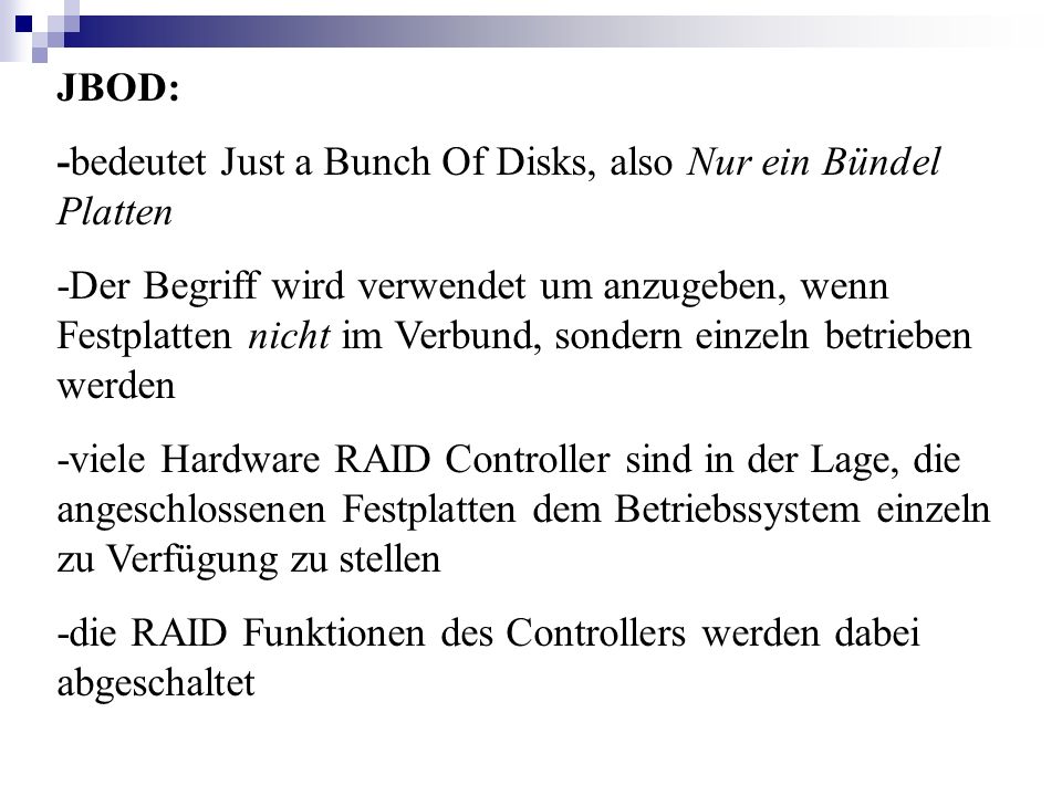 JBOD: -bedeutet Just a Bunch Of Disks, also Nur ein Bündel Platten.