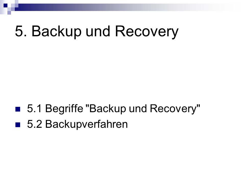 5. Backup und Recovery 5.1 Begriffe Backup und Recovery