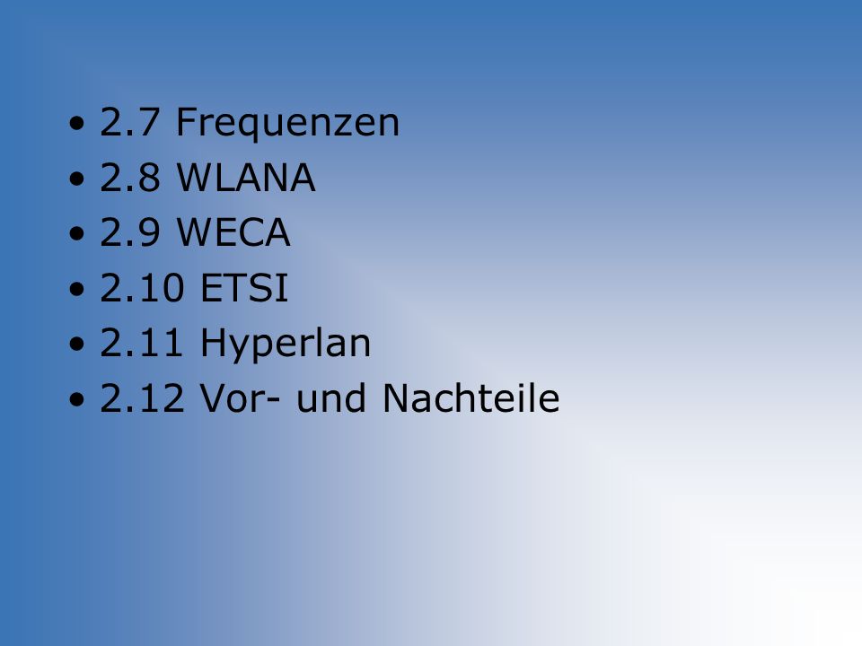 2.7 Frequenzen 2.8 WLANA 2.9 WECA 2.10 ETSI 2.11 Hyperlan 2.12 Vor- und Nachteile