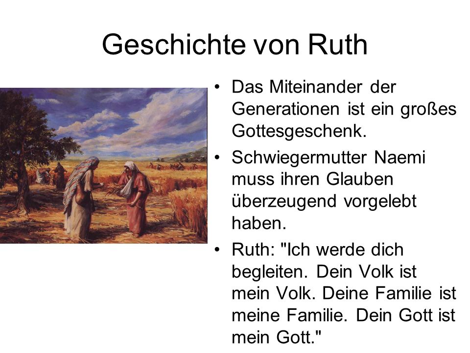 Geschichte von Ruth Das Miteinander der Generationen ist ein großes Gottesgeschenk.