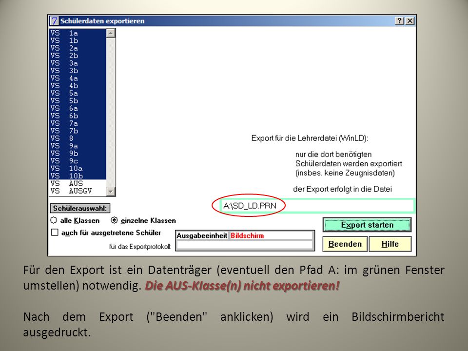 Für den Export ist ein Datenträger (eventuell den Pfad A: im grünen Fenster umstellen) notwendig. Die AUS-Klasse(n) nicht exportieren!