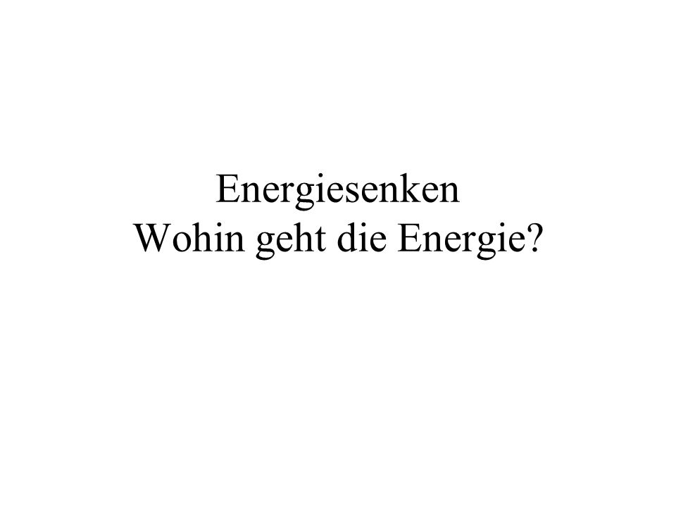 Energiesenken Wohin geht die Energie