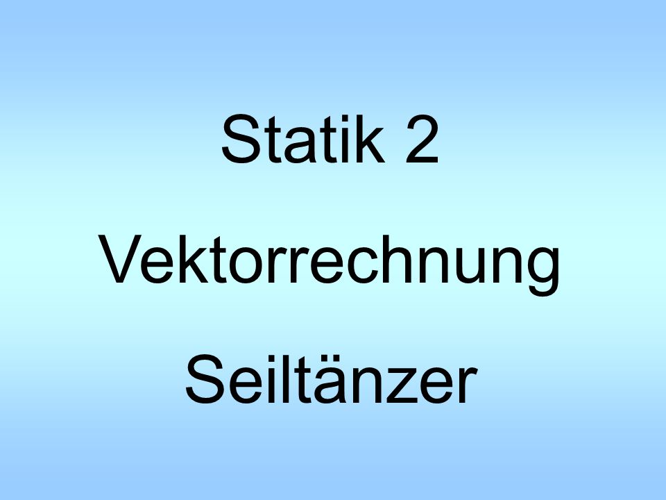 Statik 2 Vektorrechnung Seiltänzer