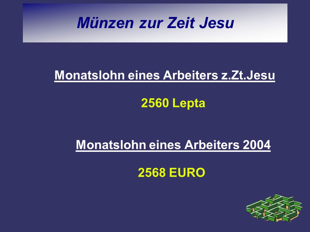 Münzen zur Zeit Jesu Monatslohn eines Arbeiters z.Zt.Jesu 2560 Lepta Monatslohn eines Arbeiters EURO.