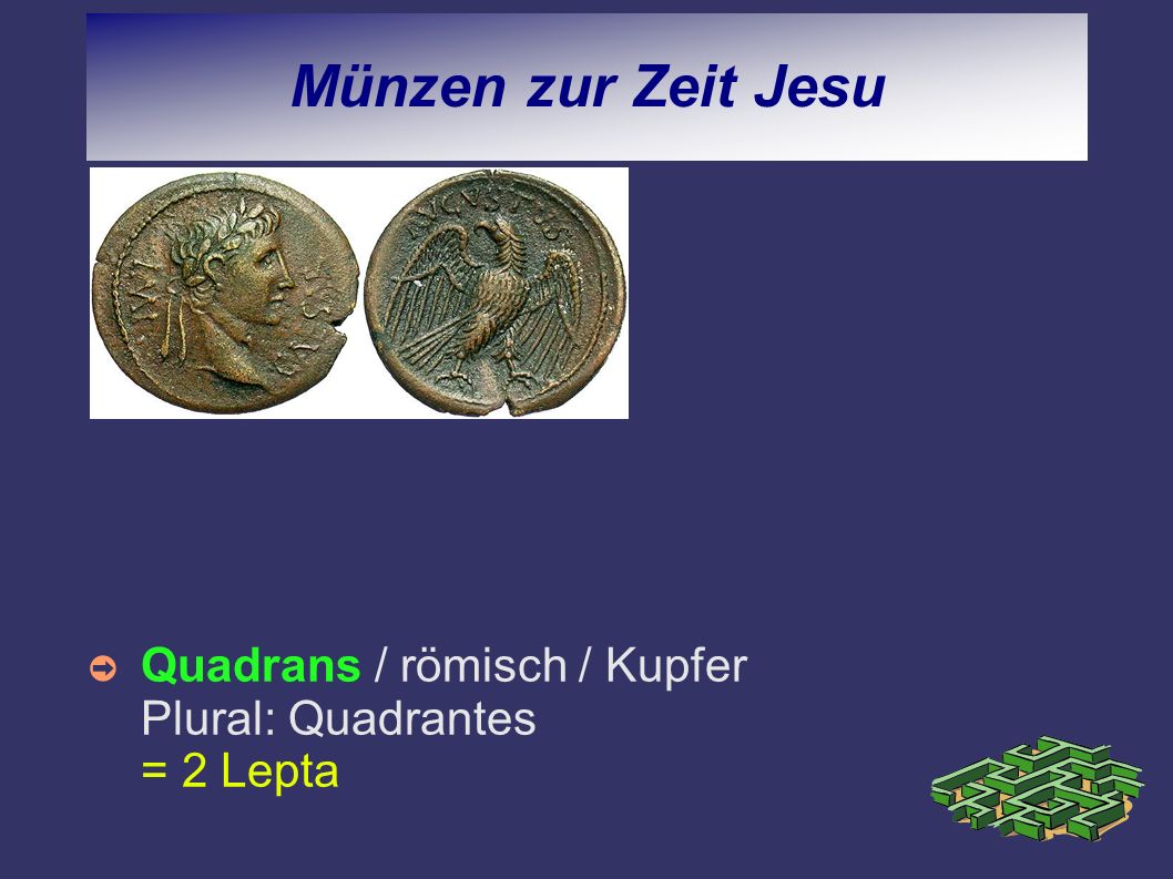 Münzen zur Zeit Jesu Quadrans / römisch / Kupfer Plural: Quadrantes = 2 Lepta