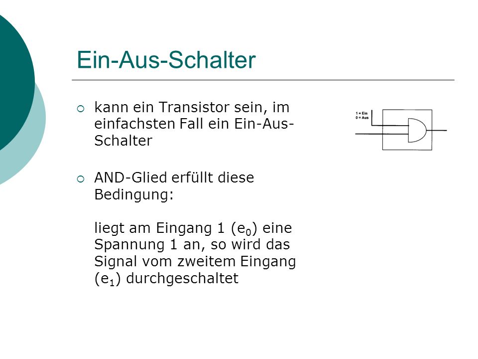 Ein-Aus-Schalter kann ein Transistor sein, im einfachsten Fall ein Ein-Aus-Schalter.
