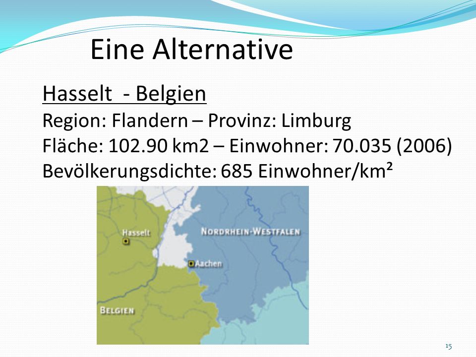 Eine Alternative Hasselt - Belgien Region: Flandern – Provinz: Limburg