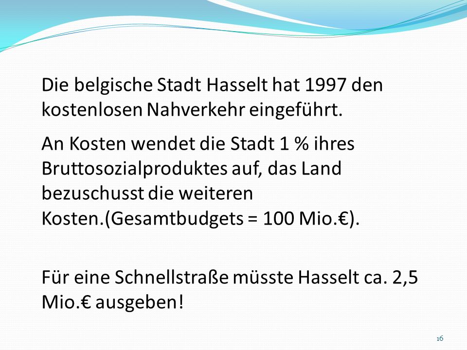 Die belgische Stadt Hasselt hat 1997 den kostenlosen Nahverkehr eingeführt.