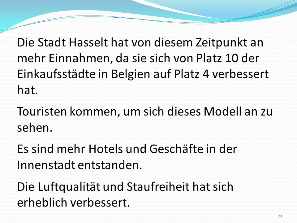 Die Stadt Hasselt hat von diesem Zeitpunkt an mehr Einnahmen, da sie sich von Platz 10 der Einkaufsstädte in Belgien auf Platz 4 verbessert hat.
