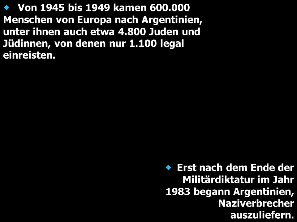 ® Von 1945 bis 1949 kamen Menschen von Europa nach Argentinien, unter ihnen auch etwa Juden und Jüdinnen, von denen nur legal einreisten.
