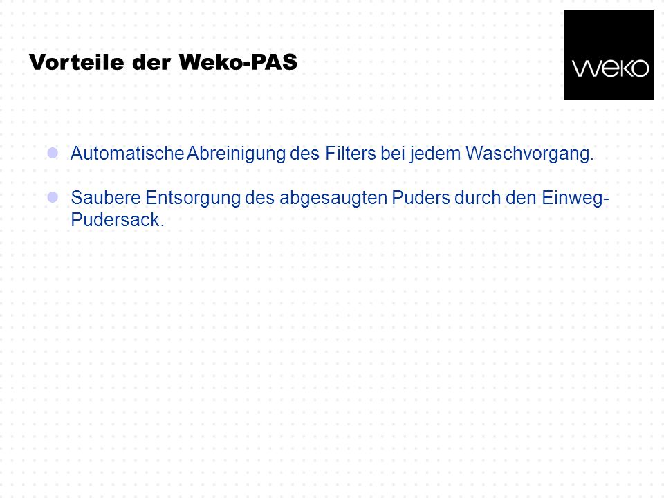 Vorteile der Weko-PAS Automatische Abreinigung des Filters bei jedem Waschvorgang.