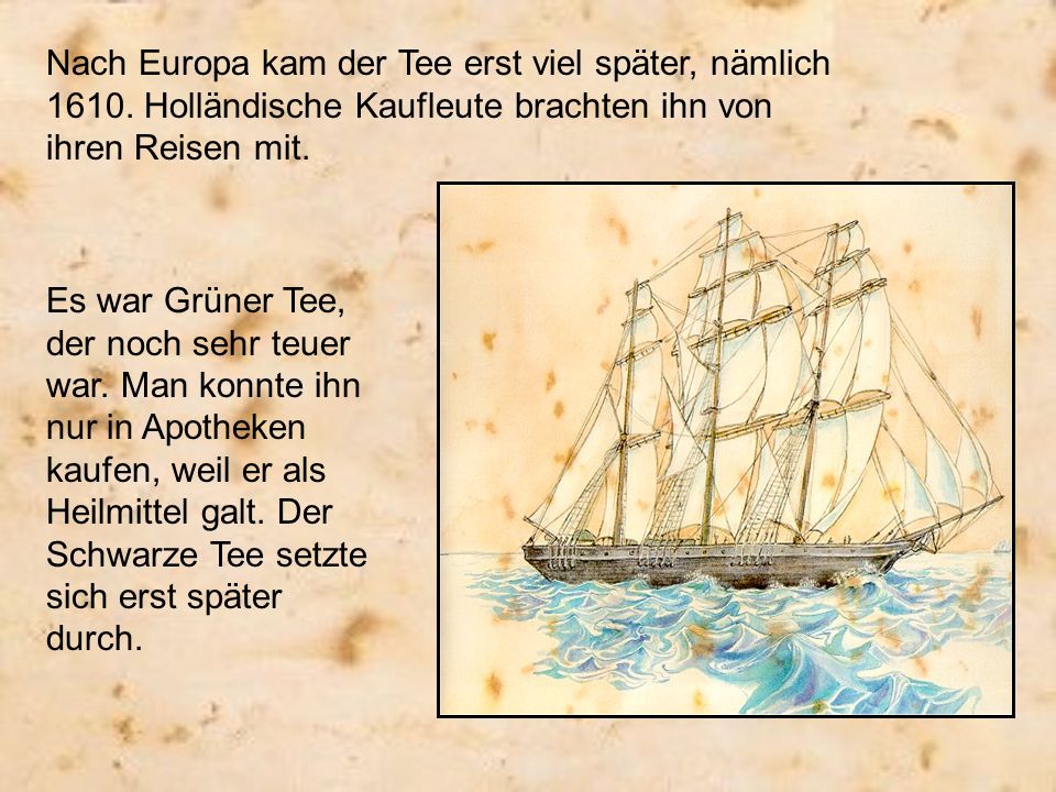 Nach Europa kam der Tee erst viel später, nämlich 1610
