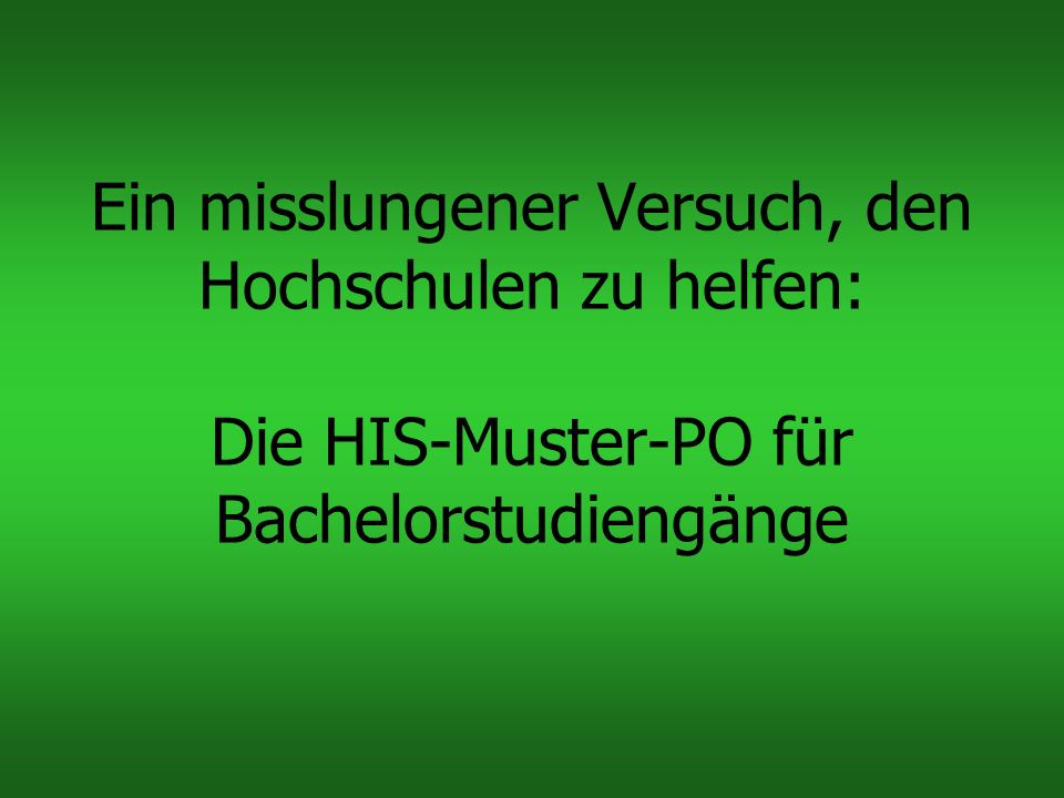 Ein misslungener Versuch, den Hochschulen zu helfen: Die HIS-Muster-PO für Bachelorstudiengänge