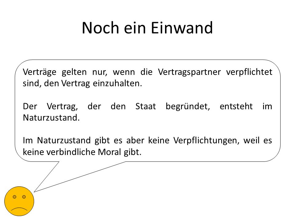 Noch ein Einwand Verträge gelten nur, wenn die Vertragspartner verpflichtet sind, den Vertrag einzuhalten.