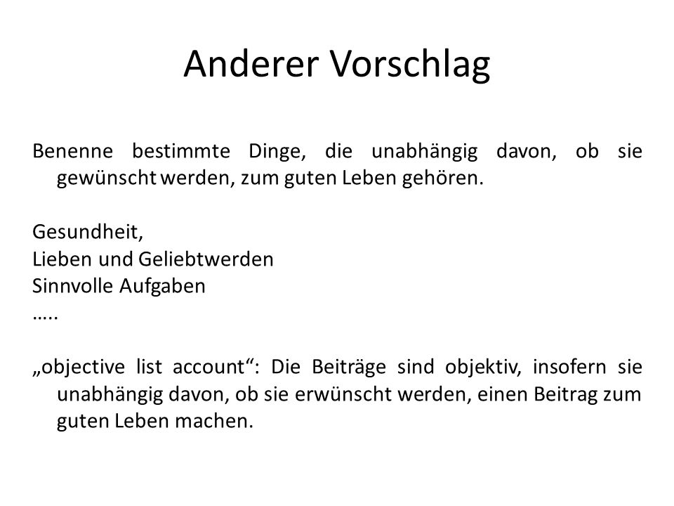 Anderer Vorschlag Benenne bestimmte Dinge, die unabhängig davon, ob sie gewünscht werden, zum guten Leben gehören.