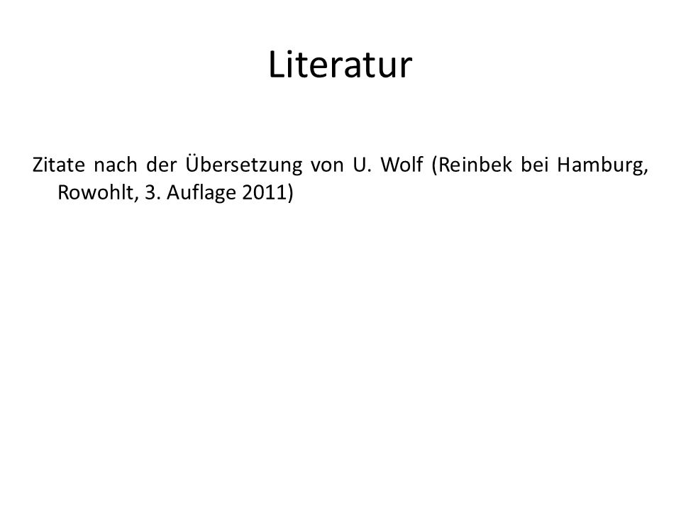 Literatur Zitate nach der Übersetzung von U. Wolf (Reinbek bei Hamburg, Rowohlt, 3. Auflage 2011)‏